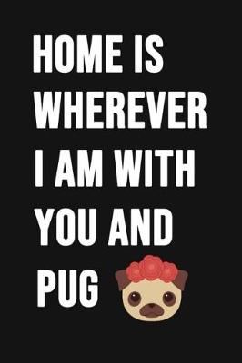 Book cover for Home Is Wherever I'm With You And Pug