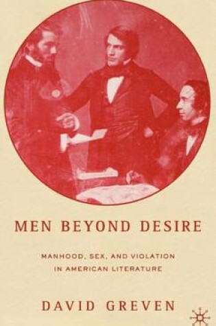 Cover of Men Beyond Desire: Manhood, Sex, and Violation in American Literature