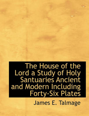 Book cover for The House of the Lord a Study of Holy Santuaries Ancient and Modern Including Forty-Six Plates