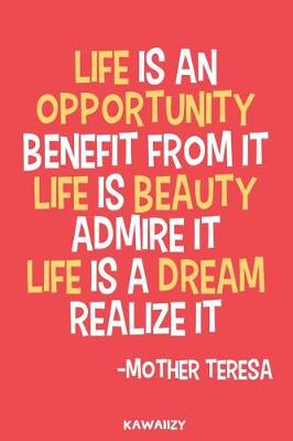 Book cover for Life Is an Opportunity Benefit from It Life Is Beauty Admire It Life Is a Dream Realize It - Mother Teresa