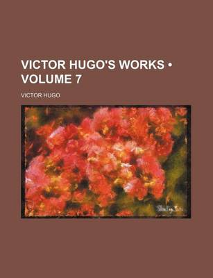 Book cover for Victor Hugo's Works (Volume 7)