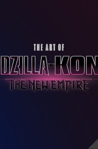 Cover of The Art of Godzilla x Kong: The New Empire