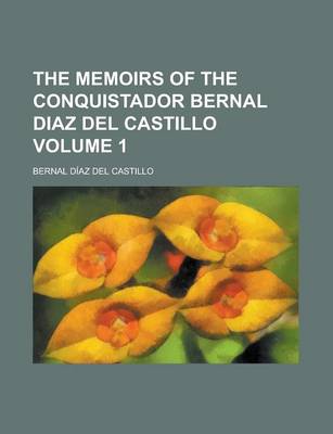 Book cover for The Memoirs of the Conquistador Bernal Diaz del Castillo Volume 1