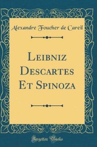 Cover of Leibniz Descartes Et Spinoza (Classic Reprint)