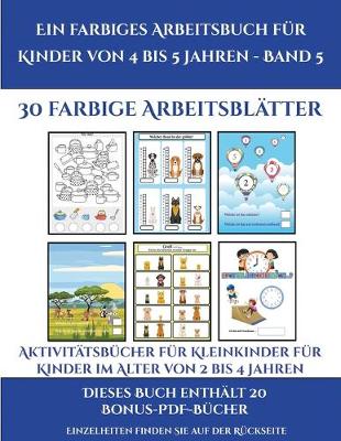 Cover of Aktivitätsbücher für Kleinkinder für Kinder im Alter von 2 bis 4 Jahren (Ein farbiges Arbeitsbuch für Kinder von 4 bis 5 Jahren - Band 6)