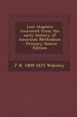 Cover of Lost Chapters Recovered from the Early History of American Methodism - Primary Source Edition