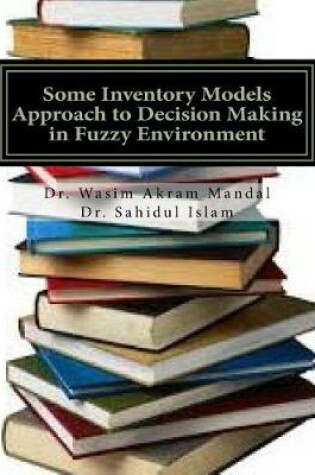 Cover of Some Inventory Models Approach to Decision Making in Fuzzy Environment