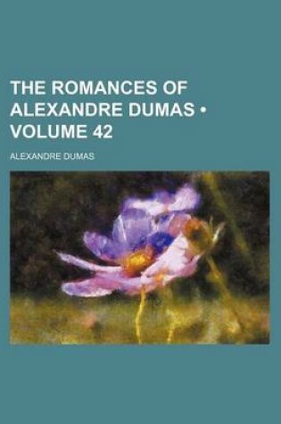 Cover of The Romances of Alexandre Dumas (Volume 42)