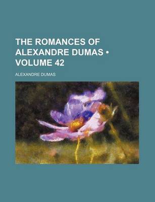 Book cover for The Romances of Alexandre Dumas (Volume 42)