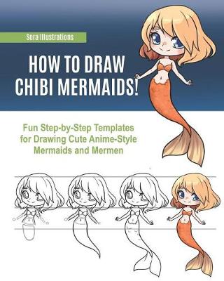 Book cover for How to Draw Chibi Mermaids! Fun Step-by-Step Templates for Drawing Cute Anime-Style Mermaids and Mermen