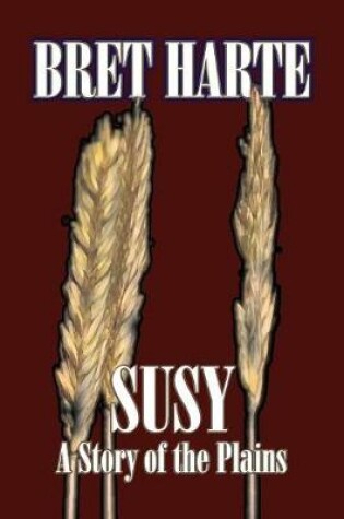 Cover of Susy, A Story of the Plains by Bret Harte, Fiction, Westerns, Chistian, Short Stories