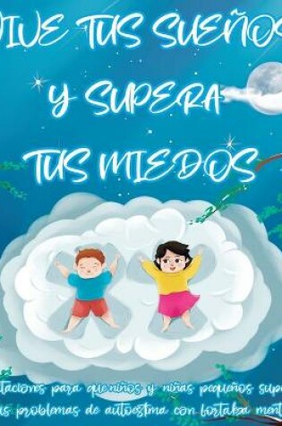 Cover of VIVE TUS SUEÑOS Y SUPERA TUS MIEDOS Meditaciones para que niños y niñas pequeños superen sus problemas de autoestima con fortaleza mental