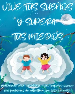 Book cover for VIVE TUS SUEÑOS Y SUPERA TUS MIEDOS Meditaciones para que niños y niñas pequeños superen sus problemas de autoestima con fortaleza mental