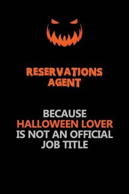 Book cover for Reservations Agent Because Halloween Lover Is Not An Official Job Title