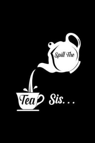 Cover of Spill The Tea Sis