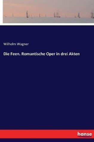 Cover of Die Feen. Romantische Oper in drei Akten