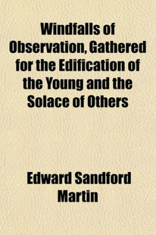 Cover of Windfalls of Observation, Gathered for the Edification of the Young and the Solace of Others