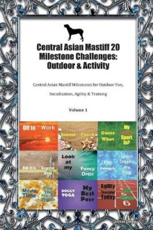 Cover of Central Asian Mastiff 20 Milestone Challenges
