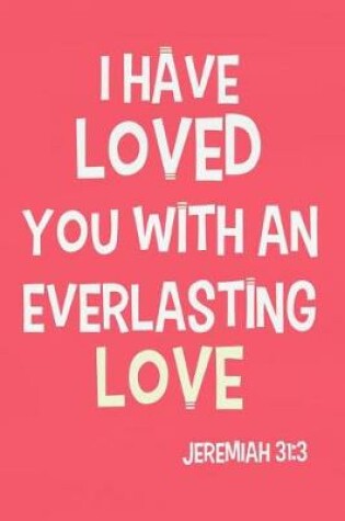 Cover of I Have Loved You with an Everlasting Love - Jeremiah 31