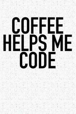 Cover of Coffee Helps Me Code