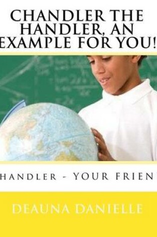 Cover of Chandler The Handler, An Example For You!