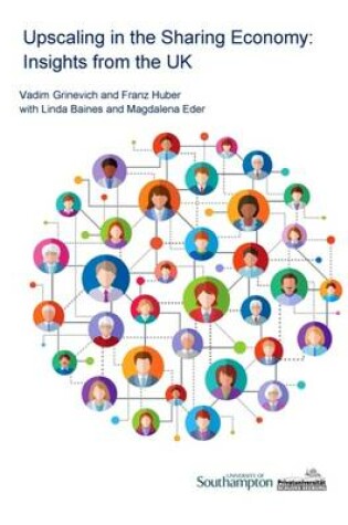 Cover of Grinevich, Vadim, Huber, Franz, Baines, Linda and Eder, Magdalena (2015) Upscaling in the sharing economy: Insights from the UK,  University of Southampton & University Seeburg Castle