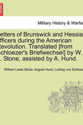 Cover of Letters of Brunswick and Hessian Officers During the American Revolution. Translated [From Schloezer's Briefwechsel] by W. L. Stone, Assisted by A. Hund.