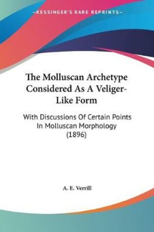 Cover of The Molluscan Archetype Considered As A Veliger-Like Form