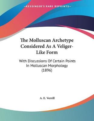 Book cover for The Molluscan Archetype Considered As A Veliger-Like Form