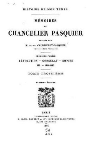 Cover of Histoire de Mon Temps, Memoires du Chancelier Pasquier - Tome III