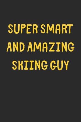 Book cover for Super Smart And Amazing Skiing Guy