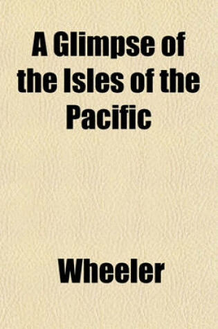 Cover of A Glimpse of the Isles of the Pacific