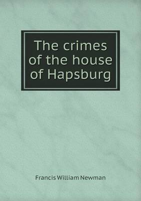 Book cover for The crimes of the house of Hapsburg