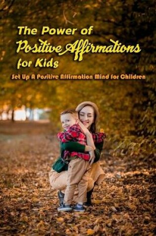 Cover of The Power of Positive Affirmations for Kids