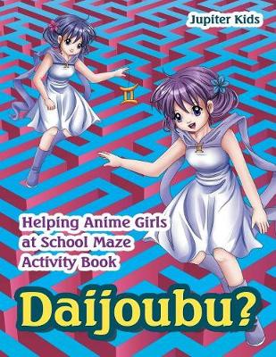 Book cover for Daijoubu? Helping Anime Girls at School Maze Activity Book