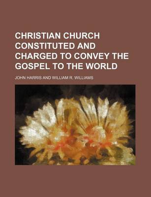 Book cover for Christian Church Constituted and Charged to Convey the Gospel to the World