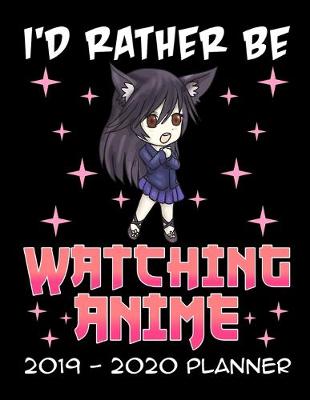 Book cover for I'd Rather Be Watching Anime 2019 - 2020 Planner