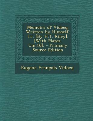 Book cover for Memoirs of Vidocq, Written by Himself. Tr. [By H.T. Riley]. [With Plates, CM.16]. - Primary Source Edition