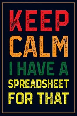 Book cover for Keep Calm I Have a Spreadsheet for That.