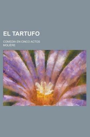 Cover of El Tartufo; Comedia En Cinco Actos