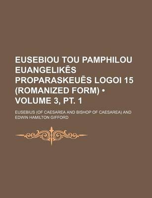 Book cover for Eusebiou Tou Pamphilou Euangelik S Proparaskeu S Logoi 15 (Romanized Form) (Volume 3, PT. 1)