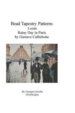 Cover of Bead Tapestry Patterns Loom Rainy Day in Paris by Gustave Calliebotte
