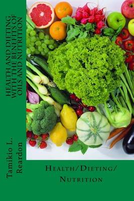 Book cover for Health and Dieting with the Benefits of Oils and Nutrition