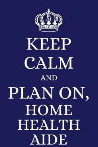 Cover of Keep Calm and Plan on Home Health Aide