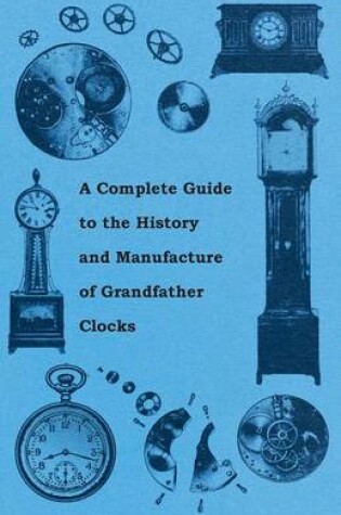 Cover of A Complete Guide to the History and Manufacture of Grandfather Clocks