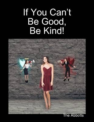 Book cover for If You Can't Be Good, Be Kind!