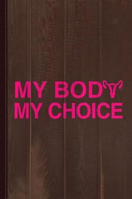 Book cover for My Body My Choice Women's Rights Journal Notebook