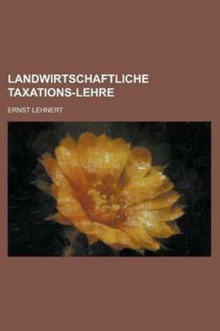 Cover of Landwirtschaftliche Taxations-Lehre