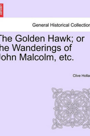 Cover of The Golden Hawk; Or the Wanderings of John Malcolm, Etc.