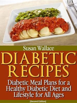 Book cover for Diabetic Recipes [second Edition]: Diabetic Meal Plans for a Healthy Diabetic Diet and Lifestyle for All Ages